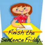 Finish the Sentence Friday